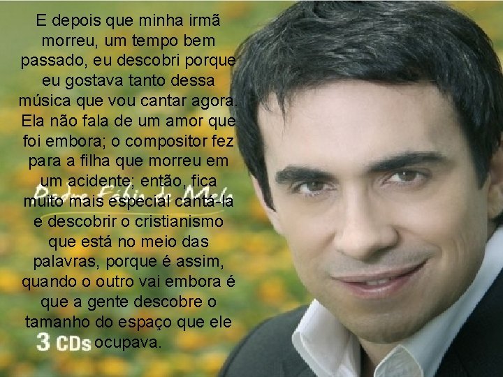 E depois que minha irmã morreu, um tempo bem passado, eu descobri porque eu