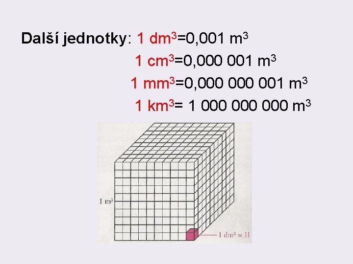 Další jednotky: 1 dm 3=0, 001 m 3 1 cm 3=0, 000 001 m