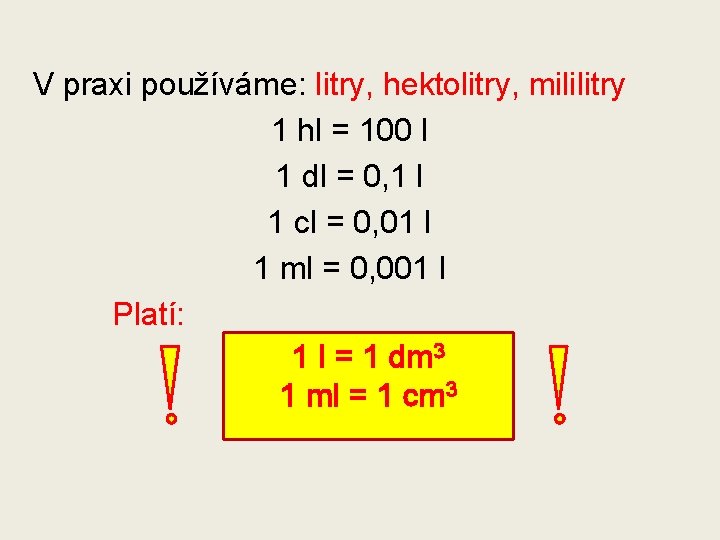 V praxi používáme: litry, hektolitry, mililitry 1 hl = 100 l 1 dl =