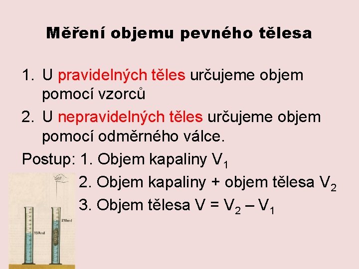 Měření objemu pevného tělesa 1. U pravidelných těles určujeme objem pomocí vzorců 2. U