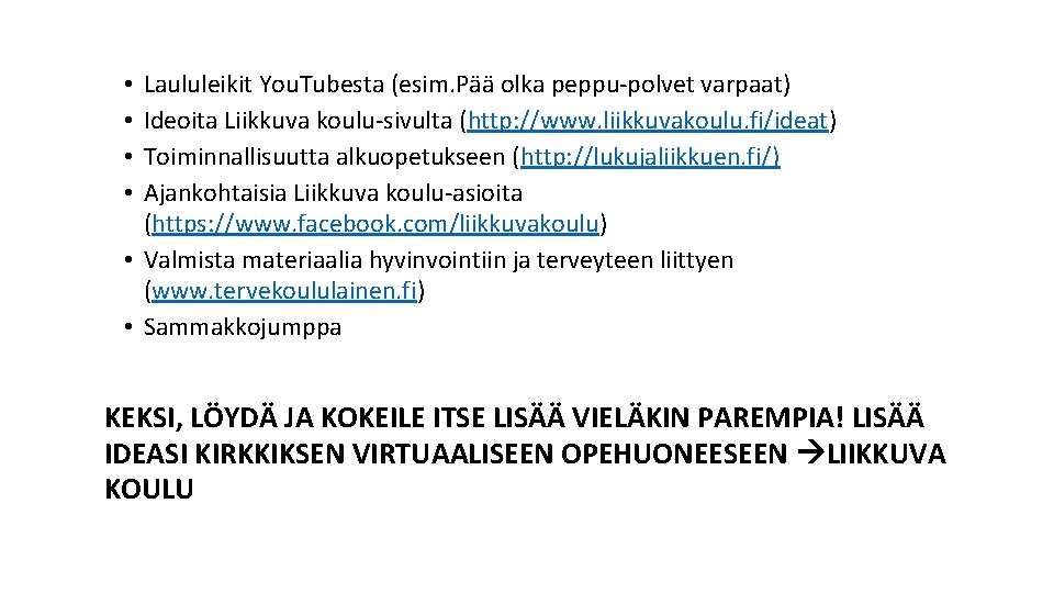 Laululeikit You. Tubesta (esim. Pää olka peppu-polvet varpaat) Ideoita Liikkuva koulu-sivulta (http: //www. liikkuvakoulu.