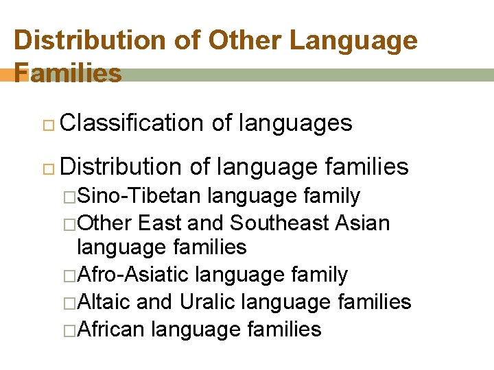 Distribution of Other Language Families Classification of languages Distribution of language families �Sino-Tibetan language