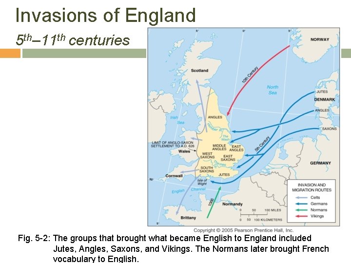 Invasions of England 5 th– 11 th centuries Fig. 5 -2: The groups that
