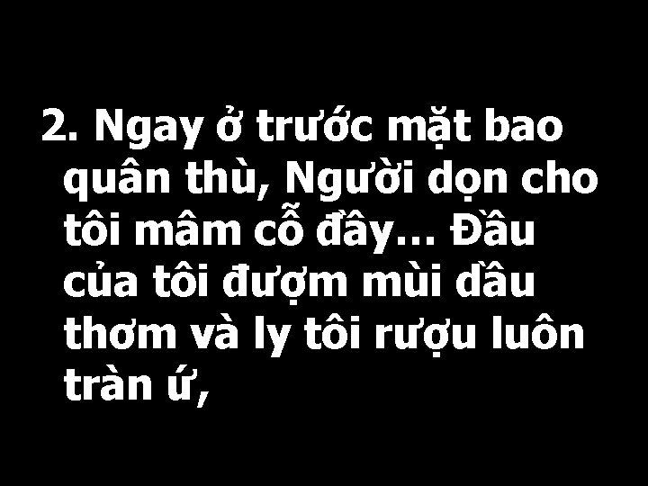 2. Ngay ở trước mặt bao quân thù, Người dọn cho tôi mâm cỗ