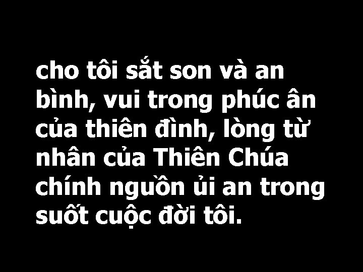 cho tôi sắt son và an bình, vui trong phúc ân của thiên đình,