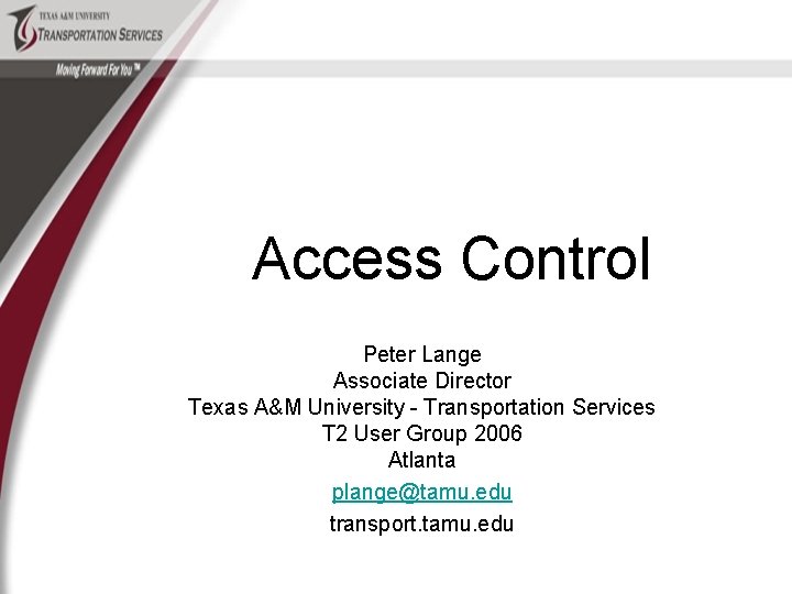 Access Control Peter Lange Associate Director Texas A&M University - Transportation Services T 2