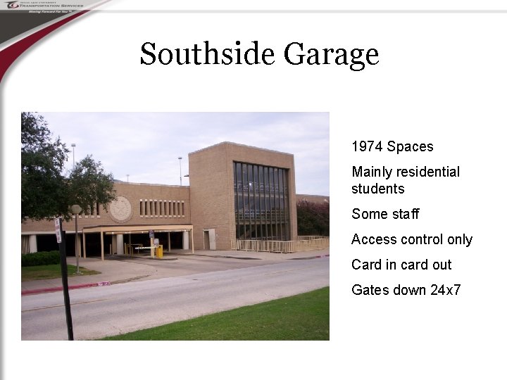 Southside Garage 1974 Spaces Mainly residential students Some staff Access control only Card in