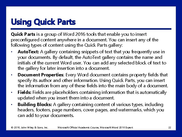 Using Quick Parts is a group of Word 2016 tools that enable you to