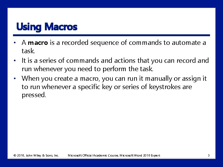 Using Macros • A macro is a recorded sequence of commands to automate a