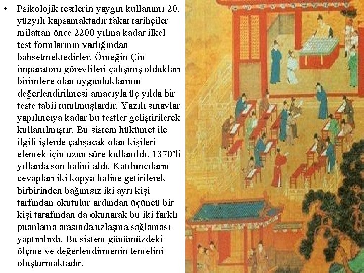  • Psikolojik testlerin yaygın kullanımı 20. yüzyılı kapsamaktadır fakat tarihçiler milattan önce 2200