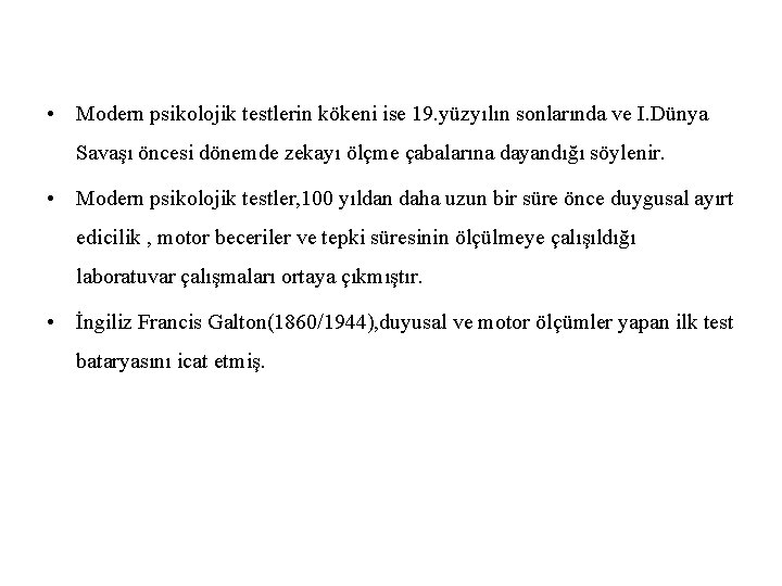  • Modern psikolojik testlerin kökeni ise 19. yüzyılın sonlarında ve I. Dünya Savaşı