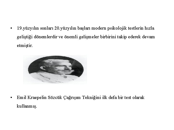  • 19. yüzyılın sonları 20. yüzyılın başları modern psikolojik testlerin hızla geliştiği dönemlerdir