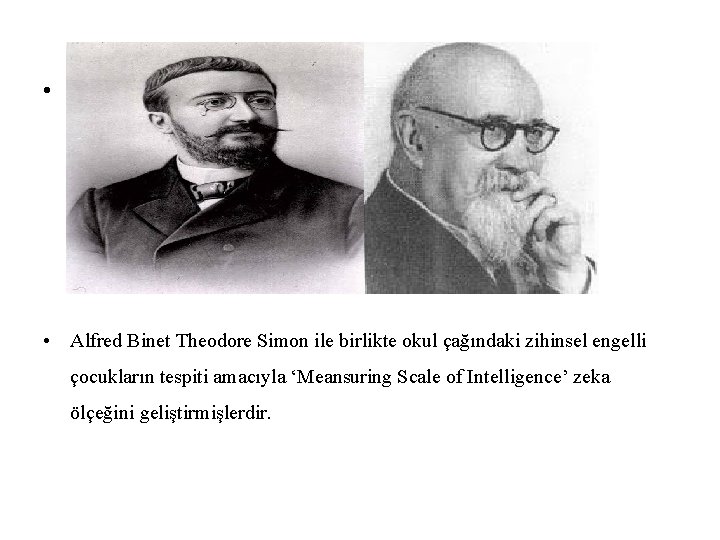  • • Alfred Binet Theodore Simon ile birlikte okul çağındaki zihinsel engelli çocukların