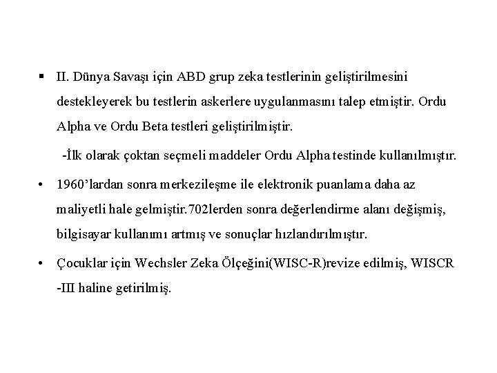 § II. Dünya Savaşı için ABD grup zeka testlerinin geliştirilmesini destekleyerek bu testlerin askerlere