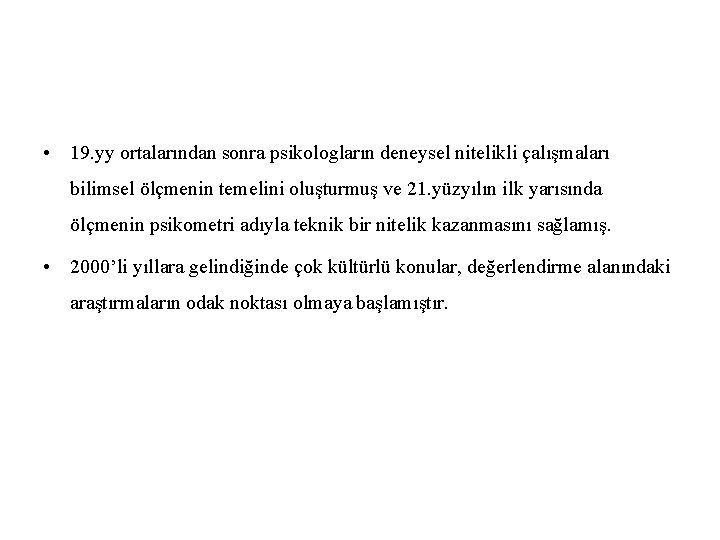  • 19. yy ortalarından sonra psikologların deneysel nitelikli çalışmaları bilimsel ölçmenin temelini oluşturmuş