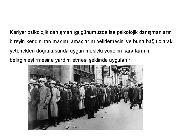 Kariyer psikolojik danışmanlığı günümüzde ise psikolojik danışmanların bireyin kendini tanımasını, amaçlarını belirlemesini ve buna