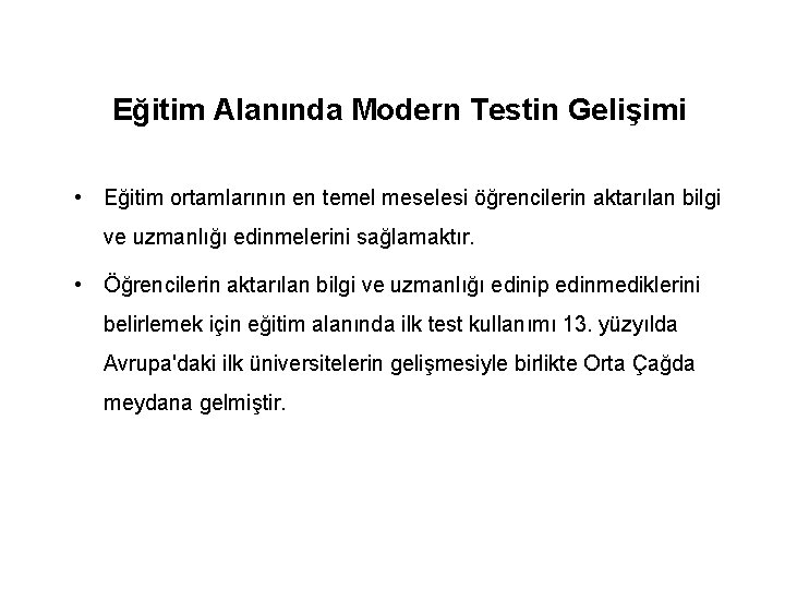 Eğitim Alanında Modern Testin Gelişimi • Eğitim ortamlarının en temel meselesi öğrencilerin aktarılan bilgi