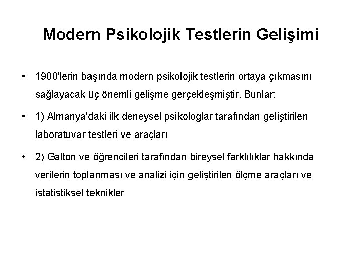 Modern Psikolojik Testlerin Gelişimi • 1900'lerin başında modern psikolojik testlerin ortaya çıkmasını sağlayacak üç