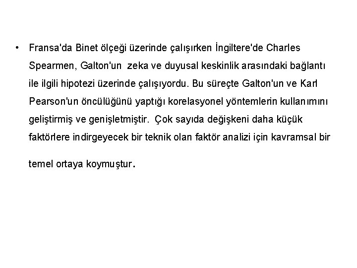  • Fransa'da Binet ölçeği üzerinde çalışırken İngiltere'de Charles Spearmen, Galton'un zeka ve duyusal