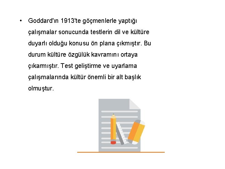  • Goddard'ın 1913'te göçmenlerle yaptığı çalışmalar sonucunda testlerin dil ve kültüre duyarlı olduğu