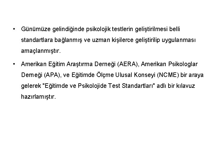  • Günümüze gelindiğinde psikolojik testlerin geliştirilmesi belli standartlara bağlanmış ve uzman kişilerce geliştirilip