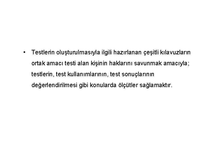  • Testlerin oluşturulmasıyla ilgili hazırlanan çeşitli kılavuzların ortak amacı testi alan kişinin haklarını