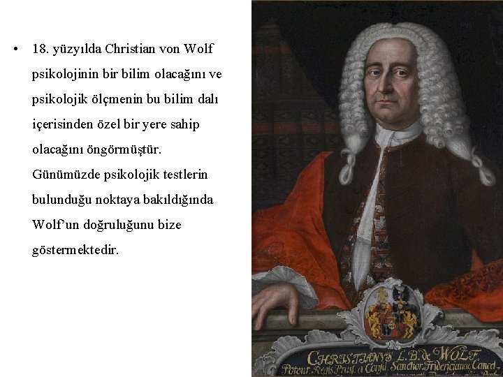  • 18. yüzyılda Christian von Wolf psikolojinin bir bilim olacağını ve psikolojik ölçmenin