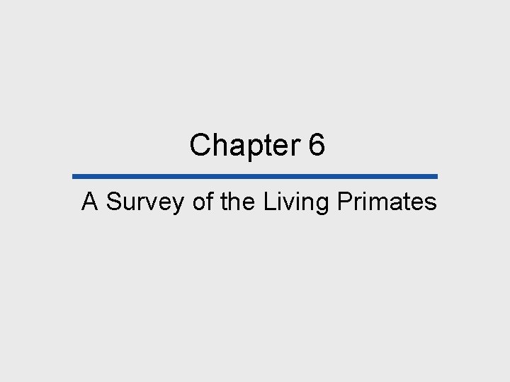 Chapter 6 A Survey of the Living Primates 