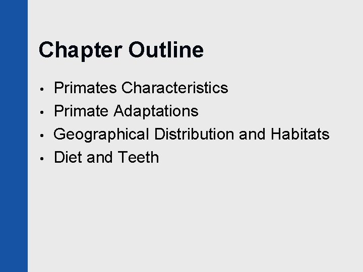 Chapter Outline • • Primates Characteristics Primate Adaptations Geographical Distribution and Habitats Diet and