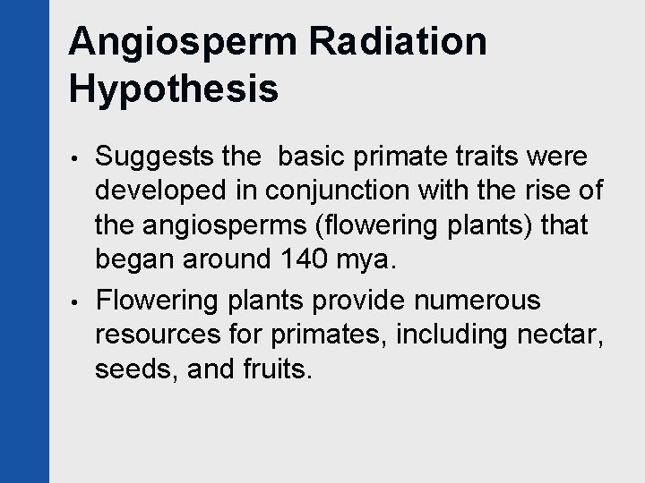 Angiosperm Radiation Hypothesis • • Suggests the basic primate traits were developed in conjunction