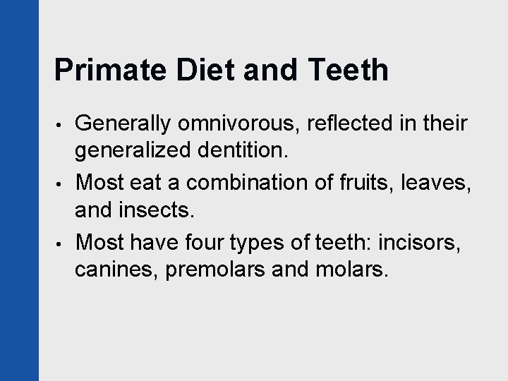 Primate Diet and Teeth • • • Generally omnivorous, reflected in their generalized dentition.