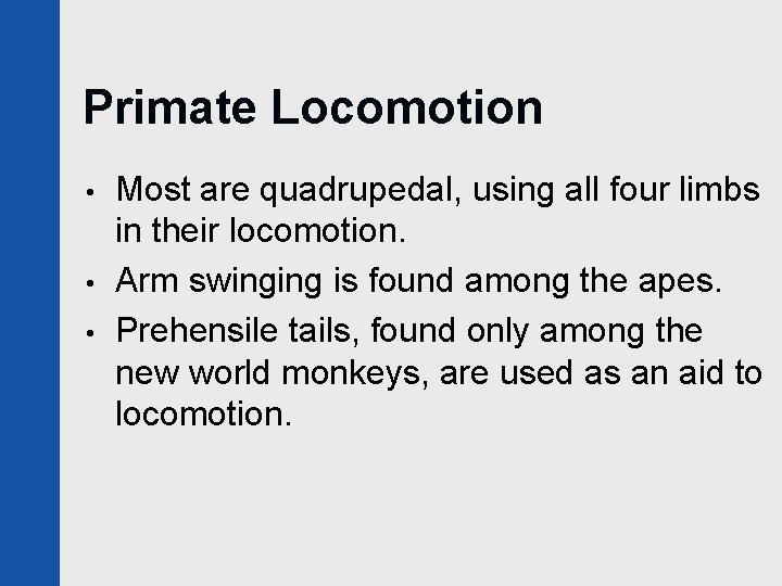 Primate Locomotion • • • Most are quadrupedal, using all four limbs in their