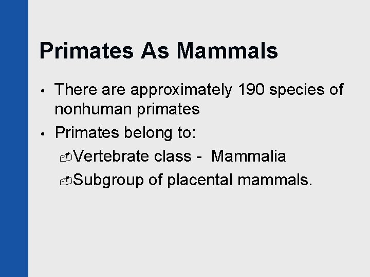 Primates As Mammals • • There approximately 190 species of nonhuman primates Primates belong