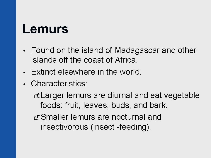 Lemurs • • • Found on the island of Madagascar and other islands off