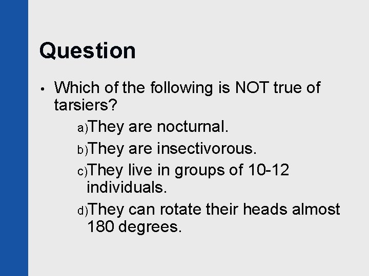 Question • Which of the following is NOT true of tarsiers? a)They are nocturnal.