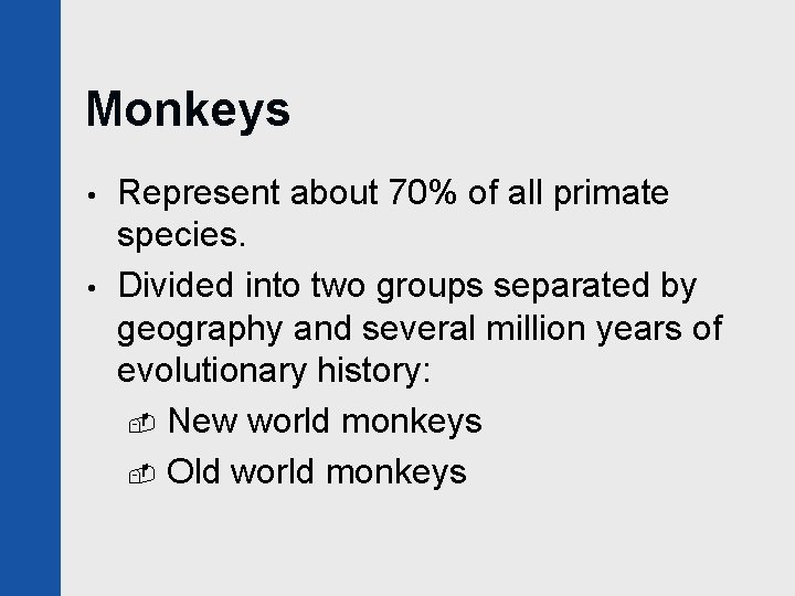 Monkeys • • Represent about 70% of all primate species. Divided into two groups