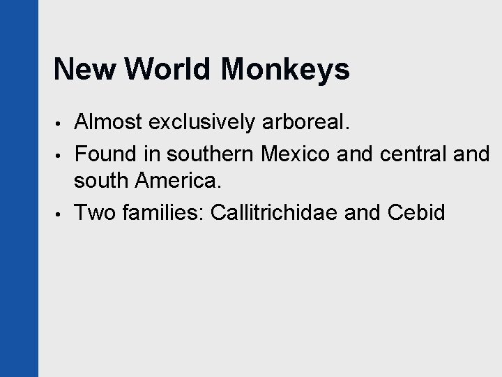 New World Monkeys • • • Almost exclusively arboreal. Found in southern Mexico and