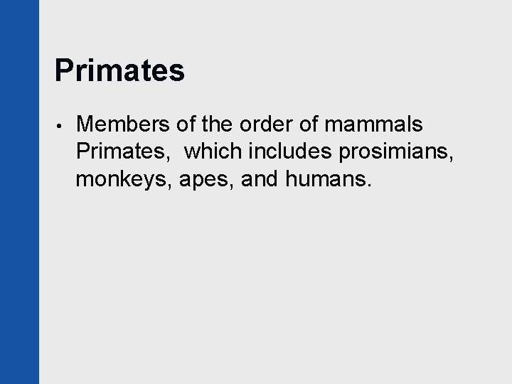 Primates • Members of the order of mammals Primates, which includes prosimians, monkeys, apes,