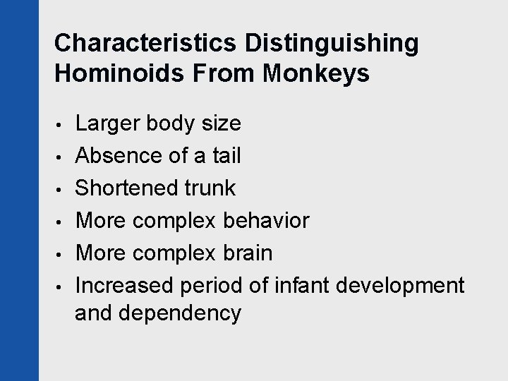 Characteristics Distinguishing Hominoids From Monkeys • • • Larger body size Absence of a