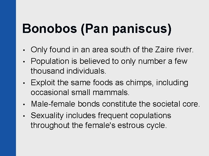 Bonobos (Pan paniscus) • • • Only found in an area south of the