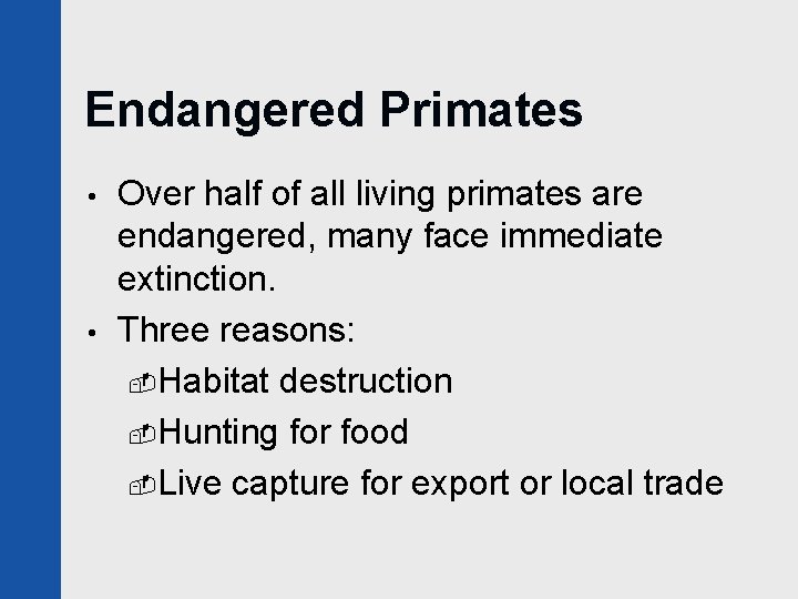 Endangered Primates • • Over half of all living primates are endangered, many face