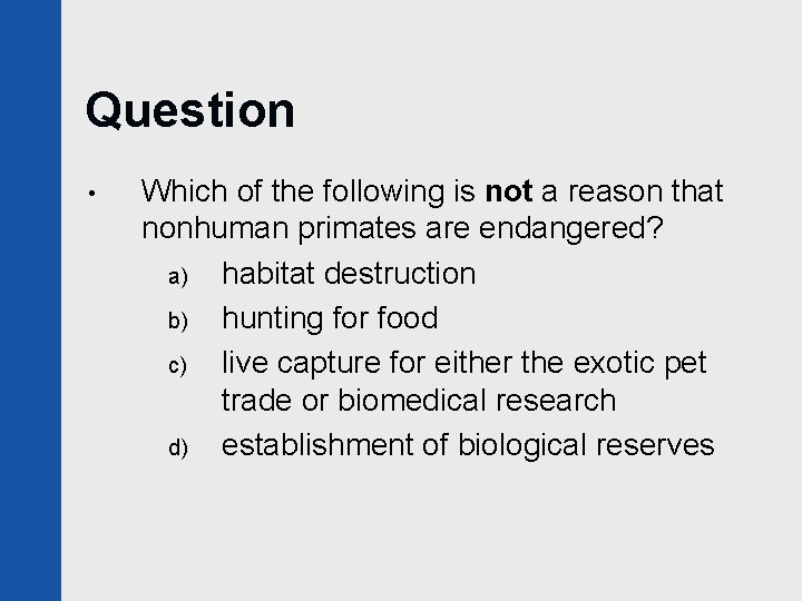 Question • Which of the following is not a reason that nonhuman primates are