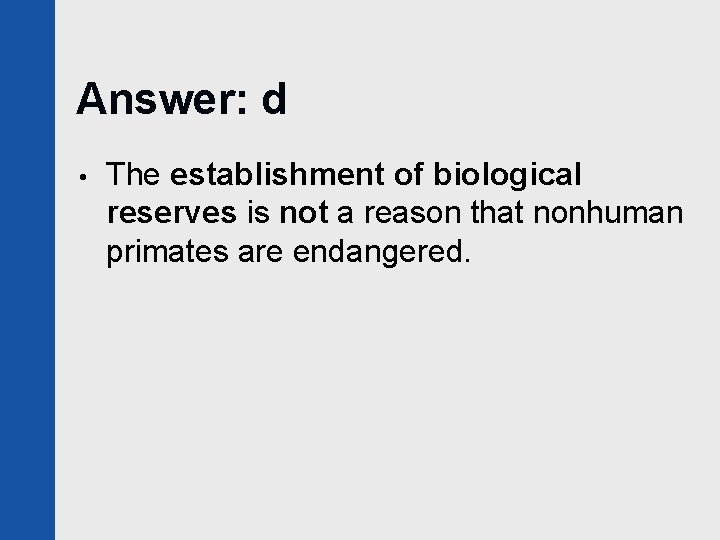 Answer: d • The establishment of biological reserves is not a reason that nonhuman