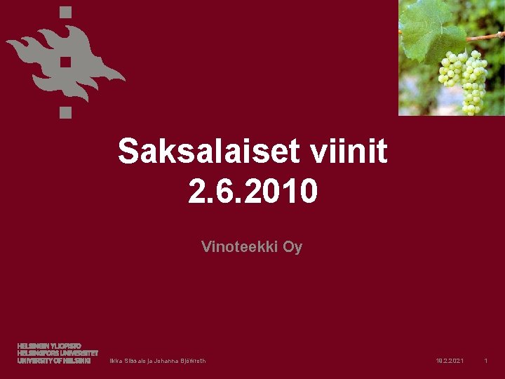 Saksalaiset viinit 2. 6. 2010 Vinoteekki Oy Ilkka Siissalo ja Johanna Björkroth 19. 2.