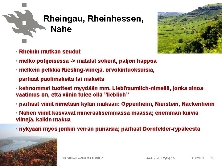 Rheingau, Rheinhessen, Nahe • Rheinin mutkan seudut • melko pohjoisessa -> matalat sokerit, paljon