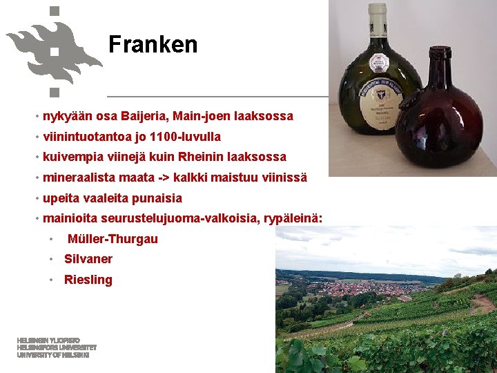 Franken • nykyään osa Baijeria, Main-joen laaksossa • viinintuotantoa jo 1100 -luvulla • kuivempia