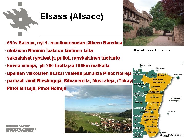 Elsass (Alsace) • 650 v Saksaa, nyt 1. maailmansodan jälkeen Ranskaa • eteläisen Rheinin