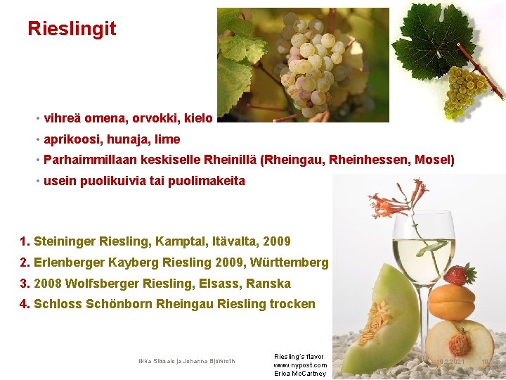 Rieslingit • vihreä omena, orvokki, kielo • aprikoosi, hunaja, lime • Parhaimmillaan keskiselle Rheinillä