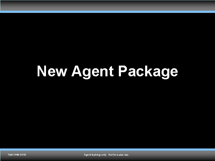 New Agent Package TMK 1536 0610 TMK 1446 0410 Agent training only. Not for