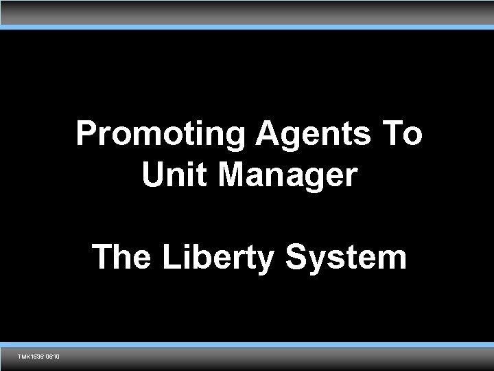 Promoting Agents To Unit Manager The Liberty System TMK 1536 0610 Agent training only.